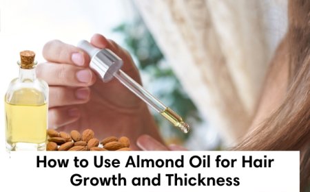 How to Use Almond Oil for Hair Growth and Thickness: A Natural Guide to Stronger Strands