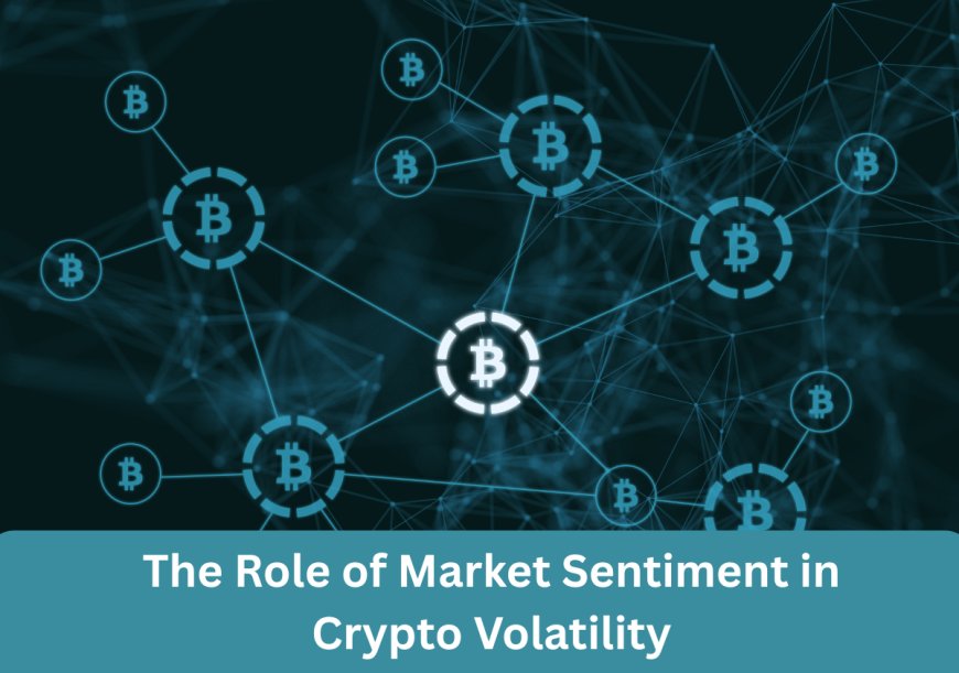 The Role of Market Sentiment in Crypto Volatility