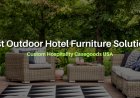 Best Outdoor Hotel Furniture Solutions | Custom Hospitality Casegoods USA