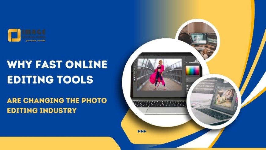 Why Fast Online Editing Tools Are Changing the Photo Editing Industry