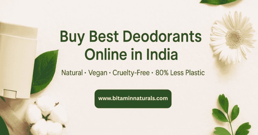 A Complete Guide to Choosing Safe & Effective Deodorant for Kids and Long Lasting Deodorant for Ladies