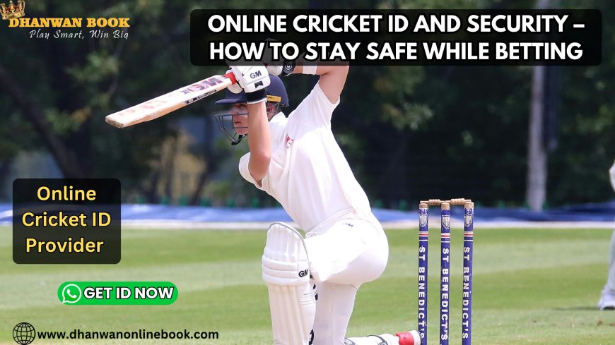 Online Cricket ID and Security – How to Stay Safe While Betting