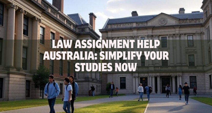 Law Assignment Help Australia: Simplify Your Studies Now